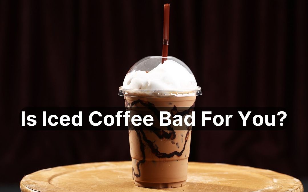 Is Iced Coffee Bad For You? Can you Drink it Every Day?
